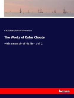 The Works of Rufus Choate