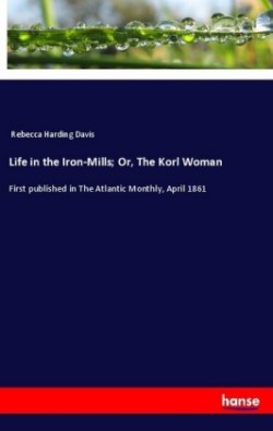 Life in the Iron-Mills; Or, The Korl Woman