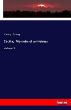 Cecilia; Memoirs of an Heiress