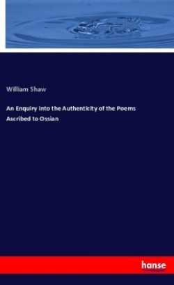 An Enquiry into the Authenticity of the Poems Ascribed to Ossian