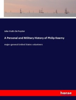 A Personal and Military History of Philip Kearny