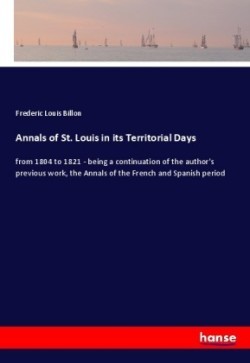 Annals of St. Louis in its Territorial Days