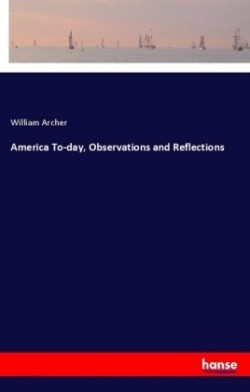 America To-day, Observations and Reflections