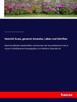 Heinrich Susos, genannt Amandus, Leben und Schriften