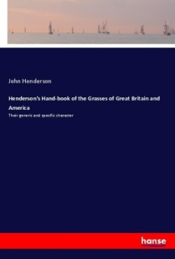 Henderson's Hand-book of the Grasses of Great Britain and America