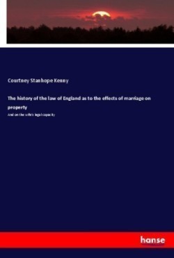 The history of the law of England as to the effects of marriage on property