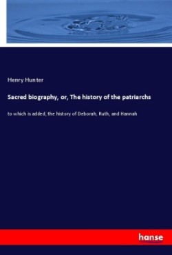 Sacred biography, or, The history of the patriarchs