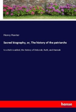 Sacred biography, or, The history of the patriarchs