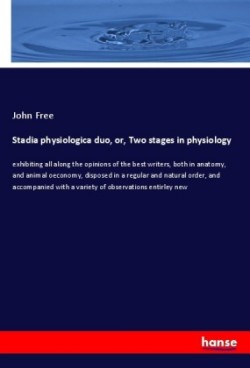 Stadia physiologica duo, or, Two stages in physiology