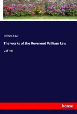 The works of the Reverend William Law