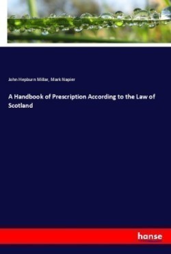 A Handbook of Prescription According to the Law of Scotland