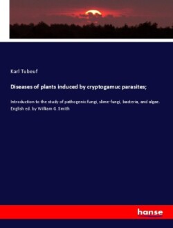 Diseases of plants induced by cryptogamuc parasites;