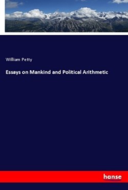 Essays on Mankind and Political Arithmetic