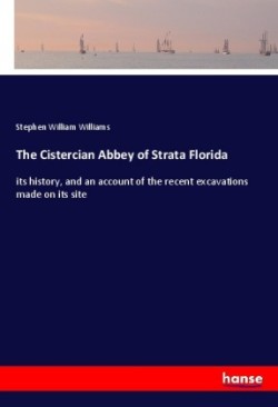 The Cistercian Abbey of Strata Florida