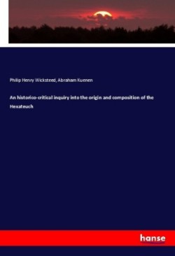 An historico-critical inquiry into the origin and composition of the Hexateuch