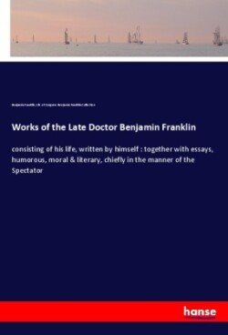 Works of the Late Doctor Benjamin Franklin