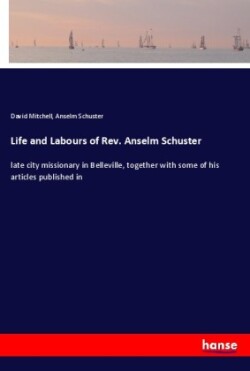 Life and Labours of Rev. Anselm Schuster
