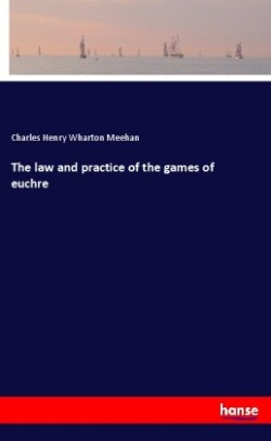 The law and practice of the games of euchre