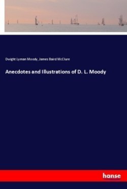 Anecdotes and Illustrations of D. L. Moody