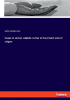 Essays on various subjects relative to the present state of religion