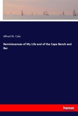 Reminiscences of My Life and of the Cape Bench and Bar