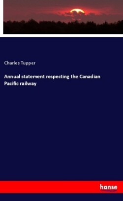 Annual statement respecting the Canadian Pacific railway