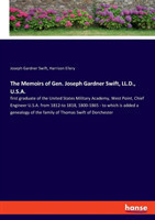 Memoirs of Gen. Joseph Gardner Swift, LL.D., U.S.A.