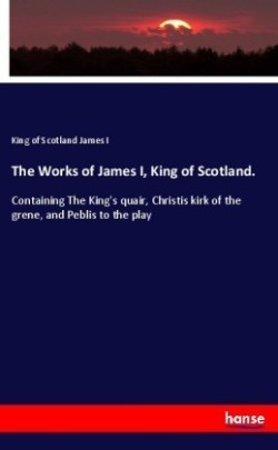 Works of James I, King of Scotland.