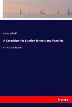 A Catechism for Sunday Schools and Families