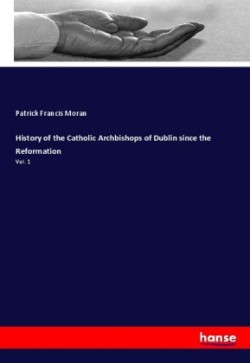 History of the Catholic Archbishops of Dublin since the Reformation