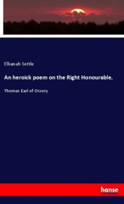 An heroick poem on the Right Honourable,