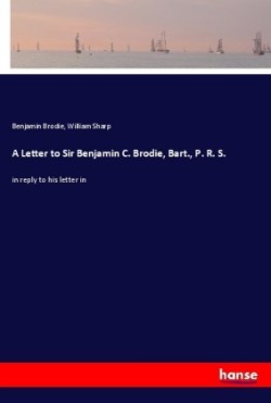 Letter to Sir Benjamin C. Brodie, Bart., P. R. S.