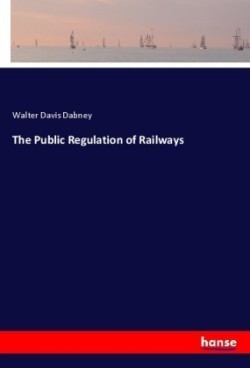 The Public Regulation of Railways