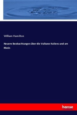 Neuere Beobachtungen über die Vulkane Italiens und am Rhein