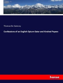 Confessions of an English Opium-Eater and Kindred Papers