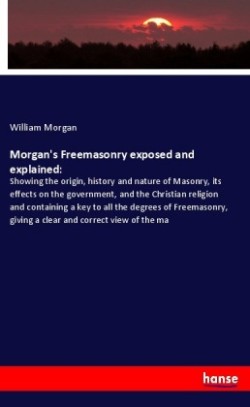 Morgan's Freemasonry exposed and explained