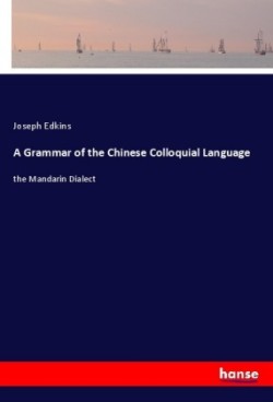 Grammar of the Chinese Colloquial Language the Mandarin Dialect