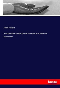 Exposition of the Epistle of James in a Series of Discourses