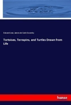 Tortoises, Terrapins, and Turtles Drawn from Life