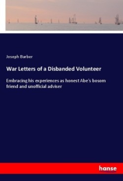 War Letters of a Disbanded Volunteer