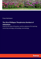 Life of Philippus Theophrastus Bombast of Hohenheim