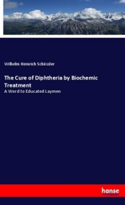 The Cure of Diphtheria by Biochemic Treatment