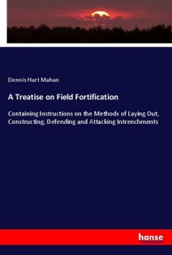 A Treatise on Field Fortification