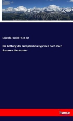 Die Gattung der europäischen Cyprinen nach ihren äusseren Merkmalen