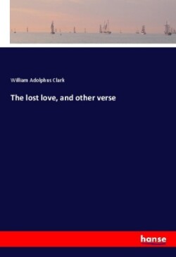 The lost love, and other verse