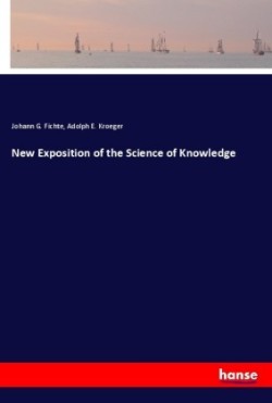 New Exposition of the Science of Knowledge