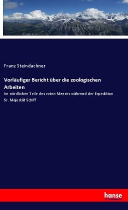 Vorläufiger Bericht über die zoologischen Arbeiten