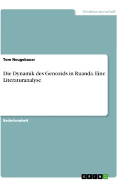 Die Dynamik des Genozids in Ruanda. Eine Literaturanalyse