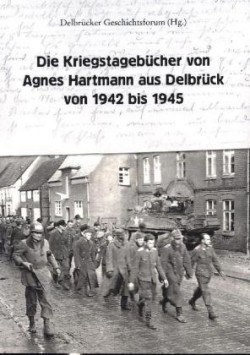 Die Kriegstagebücher von Agnes Hartmann aus Delbrück von 1942 bis 1945