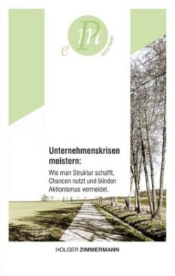 Unternehmenskrisen meistern: Wie man Struktur schafft, Chancen nutzt und blinden Aktionismus vermeidet.